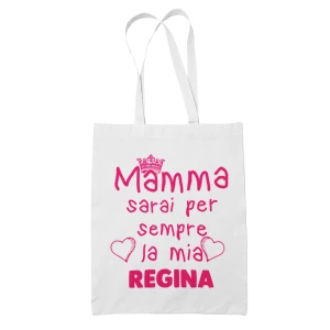 Shopping Bag Mamma sarai sempre la mia regina Shopper Idea Regalo Mamma