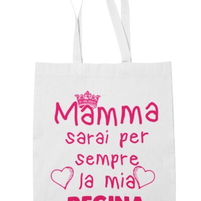 Shopping Bag Mamma sarai sempre la mia regina Shopper Idea Regalo Mamma