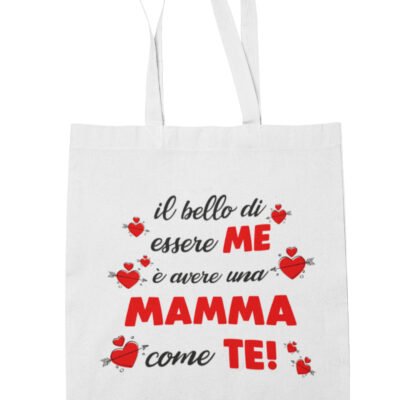 Shopping Bag Mamma Il bello di essere me è avere una mamma come te! Shopper Idea Regalo Mamma