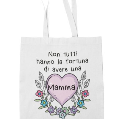 Shopping Bag Mamma Non tutti hanno la fortuna di avere una mamma come la mia Shopper Idea Regalo Mamma