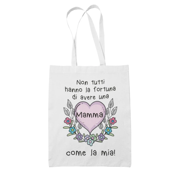 Shopping Bag Mamma Non tutti hanno la fortuna di avere una mamma come la mia Shopper Idea Regalo Mamma